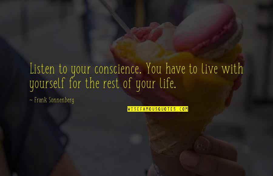 Listen To Yourself Quotes By Frank Sonnenberg: Listen to your conscience. You have to live