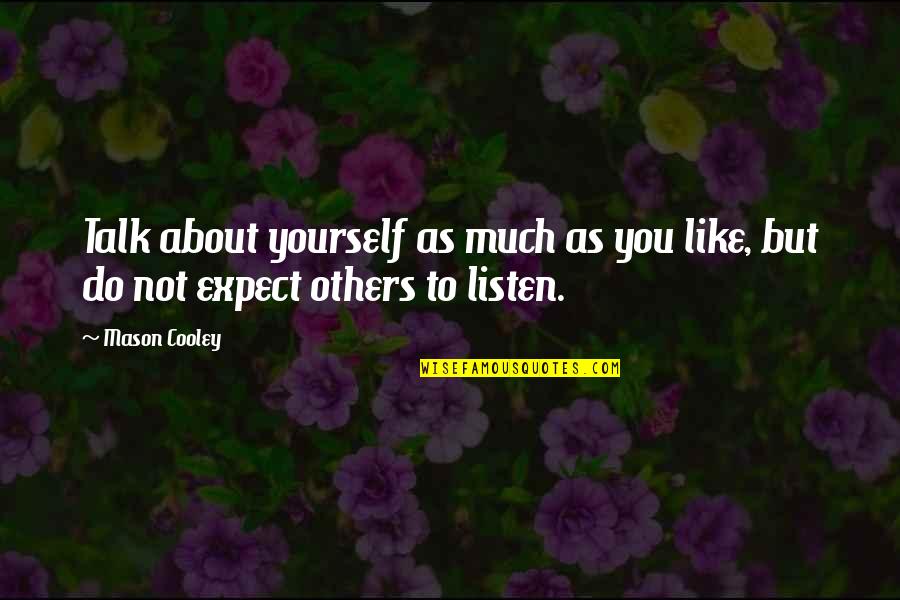 Listen To Yourself Quotes By Mason Cooley: Talk about yourself as much as you like,