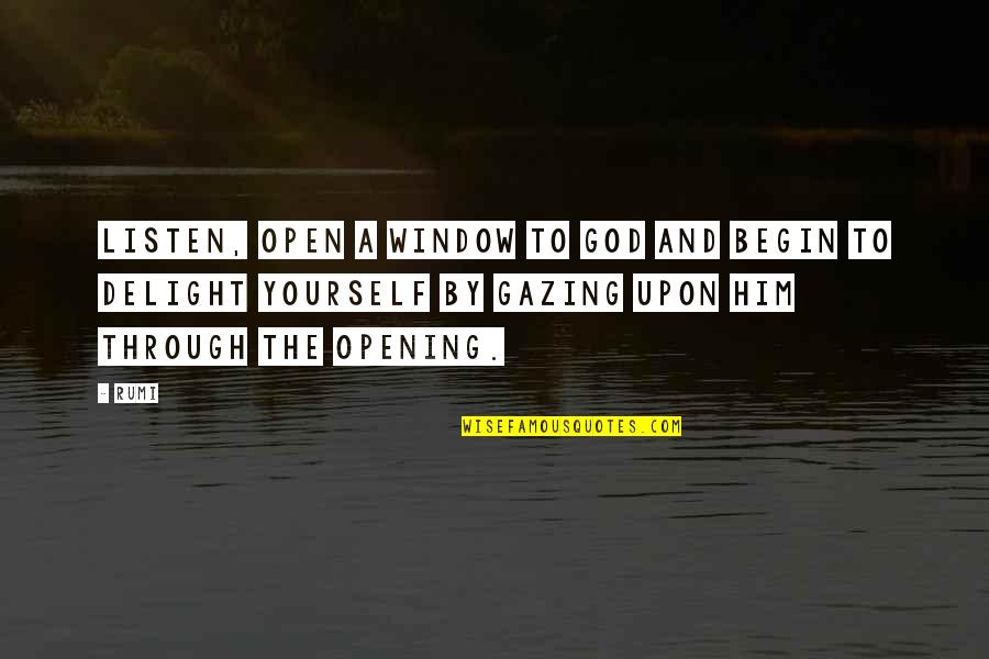 Listen To Yourself Quotes By Rumi: Listen, open a window to God and begin