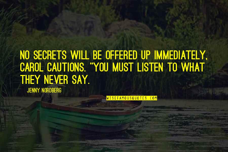 Listen Up Quotes By Jenny Nordberg: no secrets will be offered up immediately, Carol