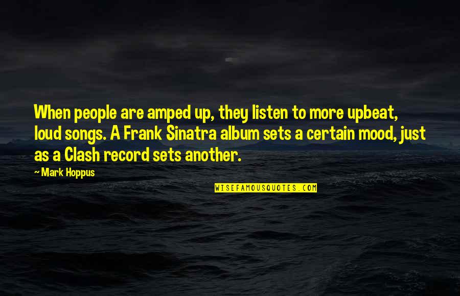 Listen Up Quotes By Mark Hoppus: When people are amped up, they listen to