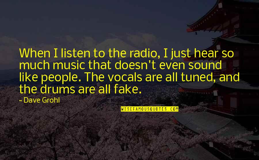 Listen When People Quotes By Dave Grohl: When I listen to the radio, I just