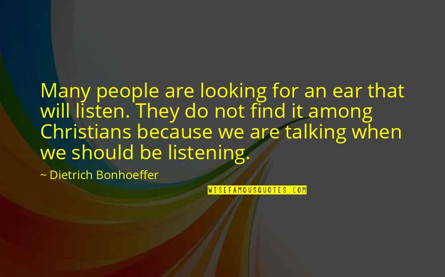 Listen When People Quotes By Dietrich Bonhoeffer: Many people are looking for an ear that