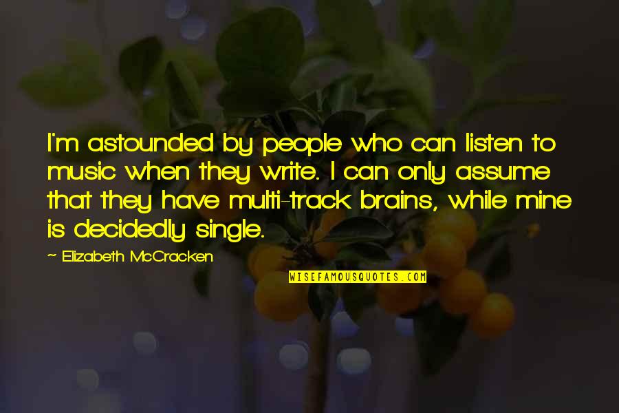 Listen When People Quotes By Elizabeth McCracken: I'm astounded by people who can listen to