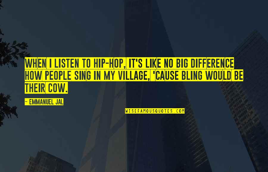 Listen When People Quotes By Emmanuel Jal: When I listen to hip-hop, it's like no