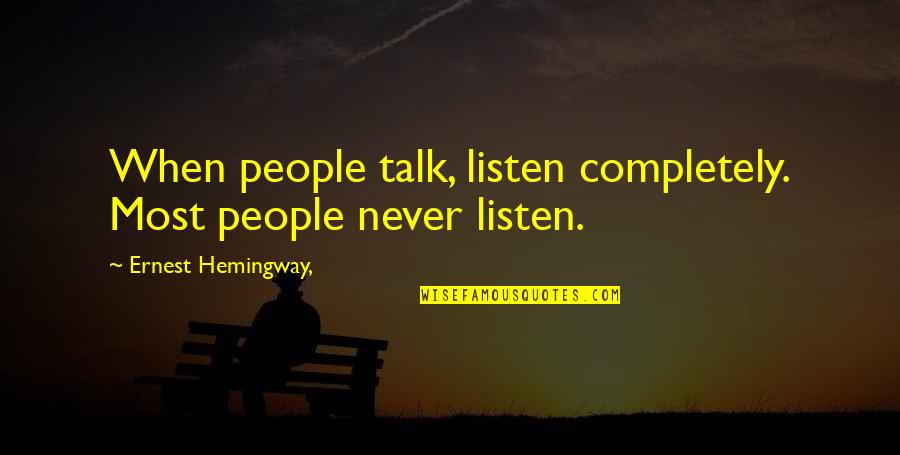 Listen When People Quotes By Ernest Hemingway,: When people talk, listen completely. Most people never