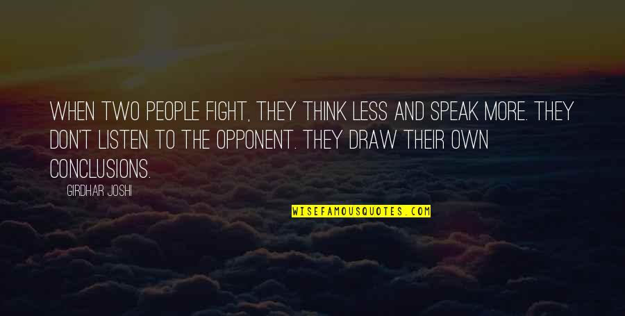 Listen When People Quotes By Girdhar Joshi: When two people fight, they think less and