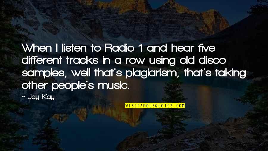 Listen When People Quotes By Jay Kay: When I listen to Radio 1 and hear