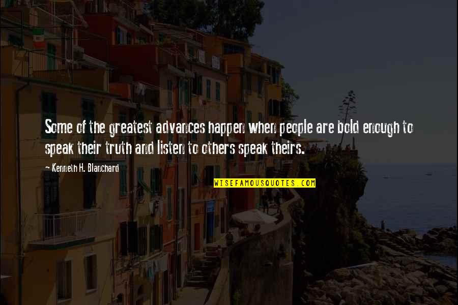 Listen When People Quotes By Kenneth H. Blanchard: Some of the greatest advances happen when people