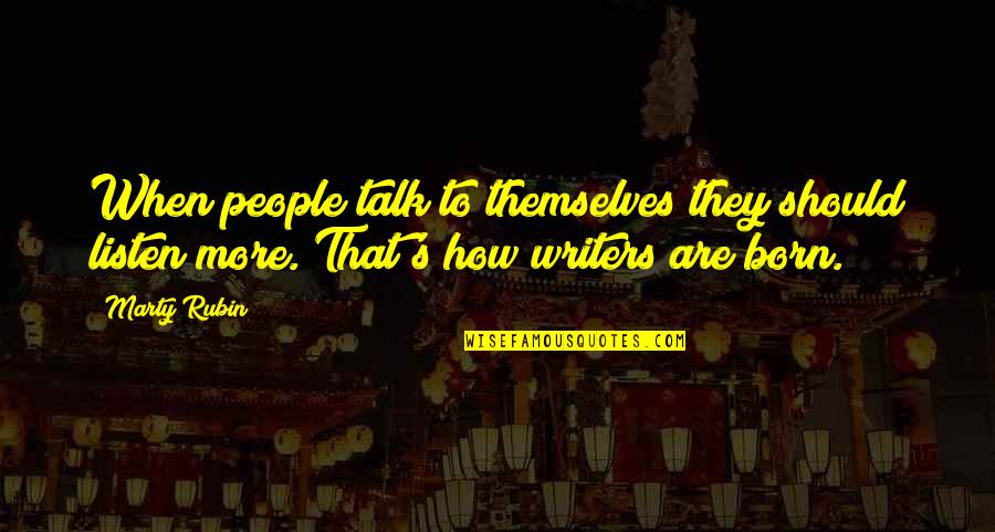 Listen When People Quotes By Marty Rubin: When people talk to themselves they should listen