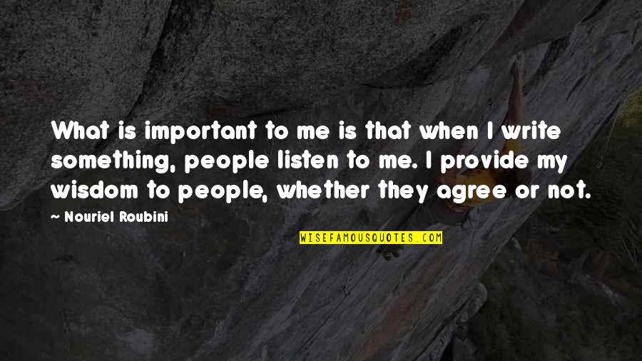 Listen When People Quotes By Nouriel Roubini: What is important to me is that when