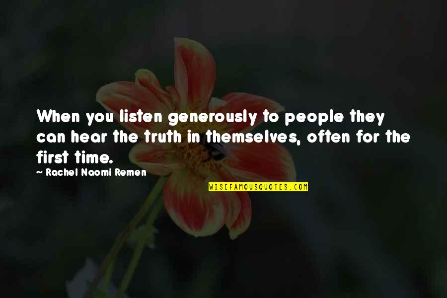 Listen When People Quotes By Rachel Naomi Remen: When you listen generously to people they can