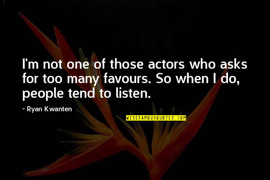 Listen When People Quotes By Ryan Kwanten: I'm not one of those actors who asks