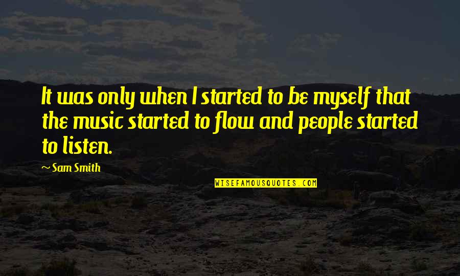 Listen When People Quotes By Sam Smith: It was only when I started to be