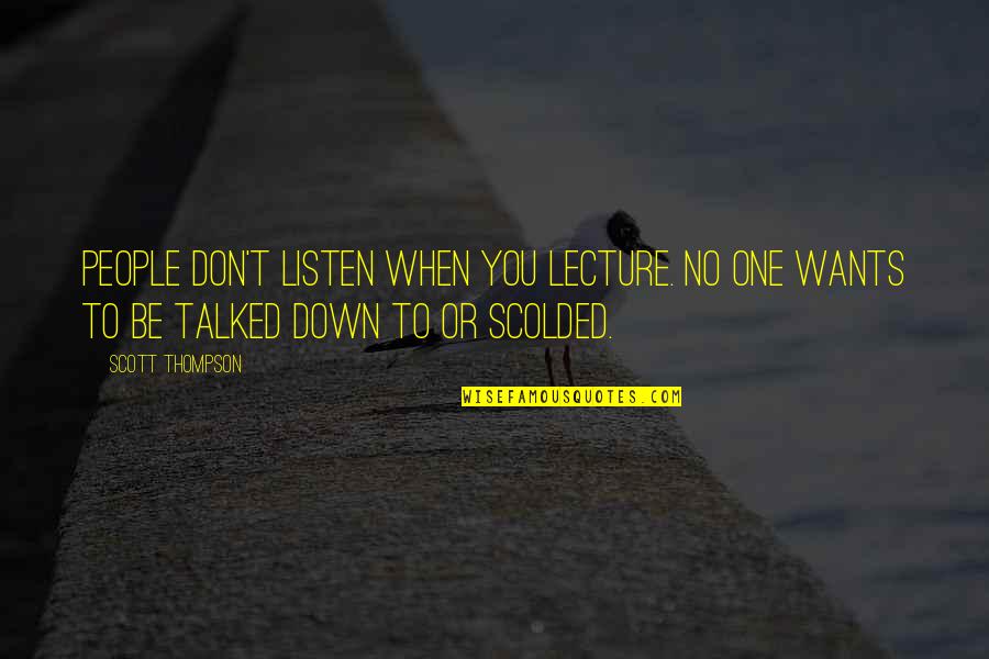 Listen When People Quotes By Scott Thompson: People don't listen when you lecture. No one