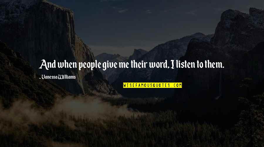 Listen When People Quotes By Vanessa Williams: And when people give me their word, I