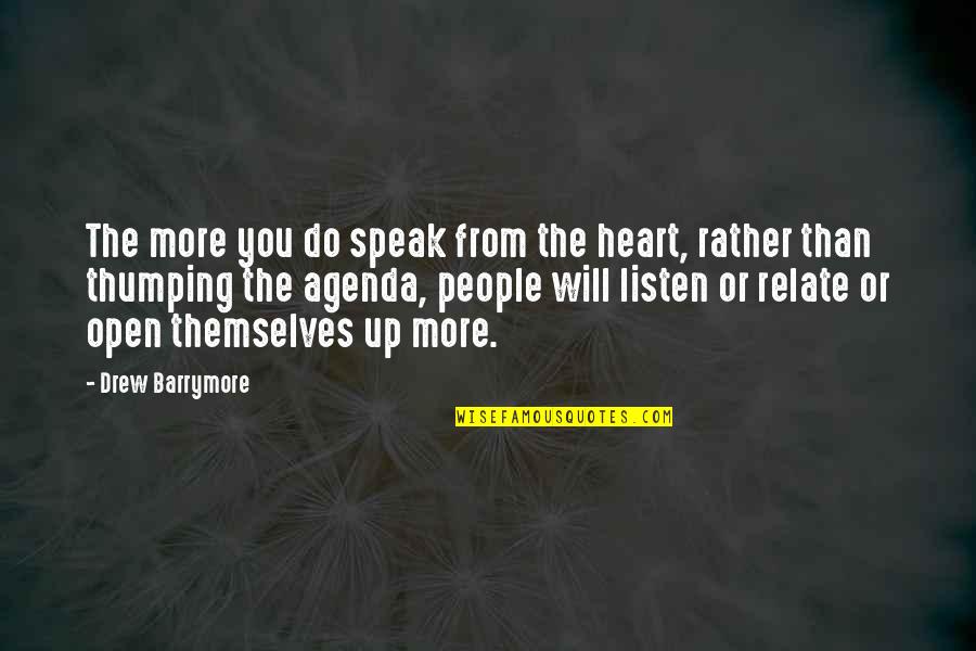 Listen With An Open Heart Quotes By Drew Barrymore: The more you do speak from the heart,