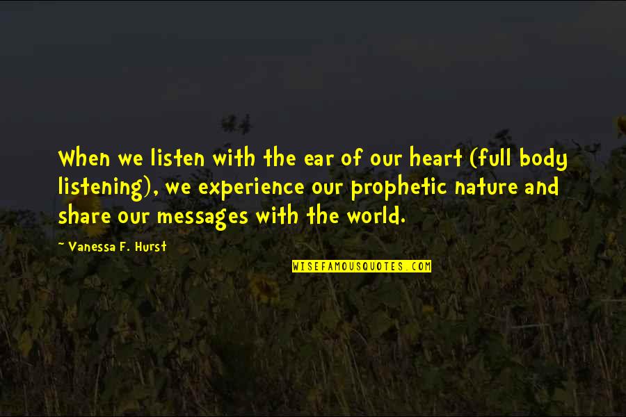 Listen With The Ear Of Your Heart Quotes By Vanessa F. Hurst: When we listen with the ear of our
