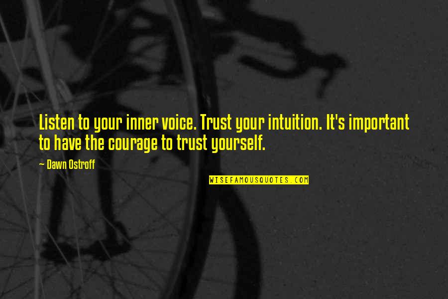 Listen Your Voice Quotes By Dawn Ostroff: Listen to your inner voice. Trust your intuition. Listen Your Voice Quotes By Dawn Ostroff: Listen to your inner voice. Trust your intuition.