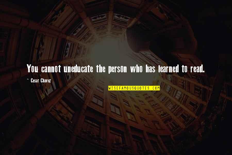 Listenable Quotes By Cesar Chavez: You cannot uneducate the person who has learned