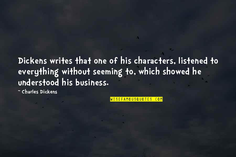 Listened Quotes By Charles Dickens: Dickens writes that one of his characters, listened