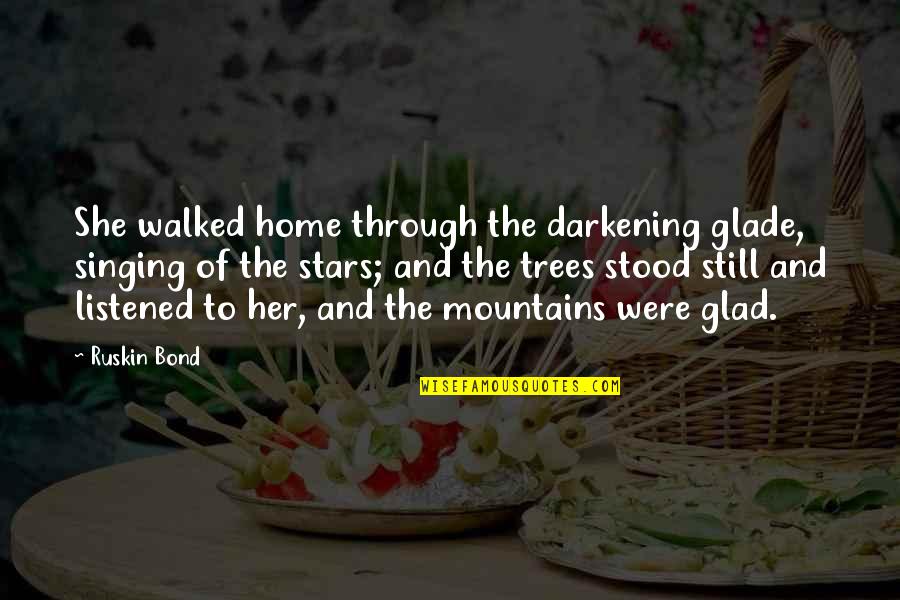 Listened Quotes By Ruskin Bond: She walked home through the darkening glade, singing