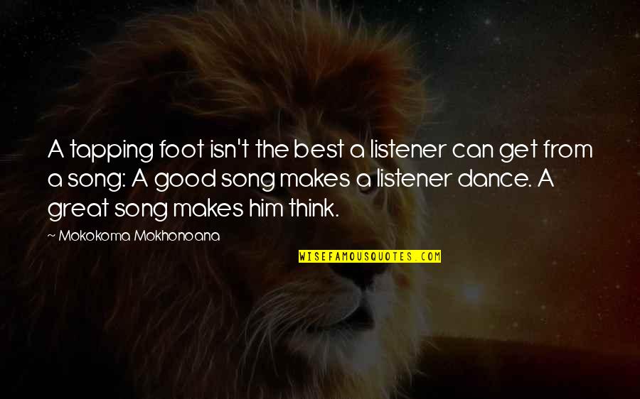 Listener Song Quotes By Mokokoma Mokhonoana: A tapping foot isn't the best a listener