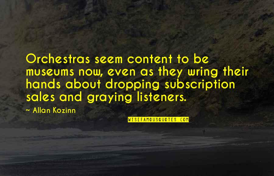 Listeners Quotes By Allan Kozinn: Orchestras seem content to be museums now, even