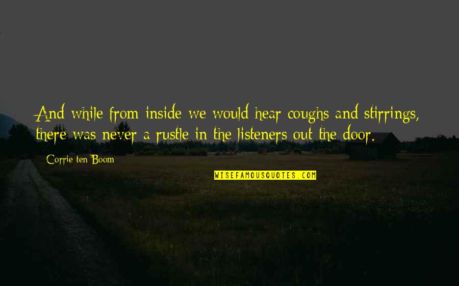 Listeners Quotes By Corrie Ten Boom: And while from inside we would hear coughs