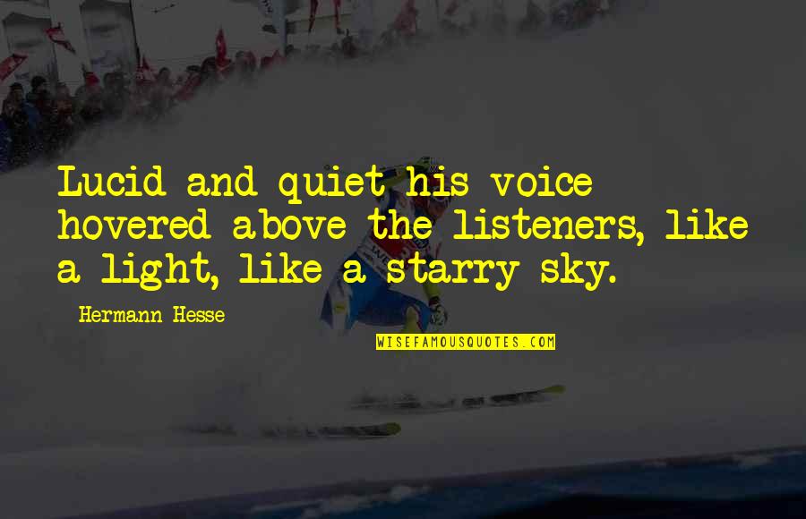 Listeners Quotes By Hermann Hesse: Lucid and quiet his voice hovered above the