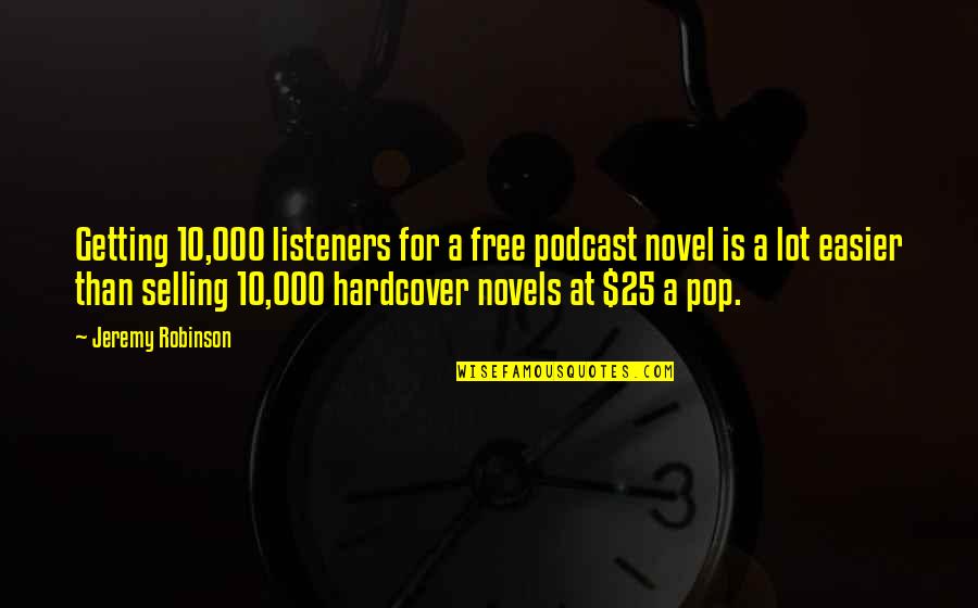 Listeners Quotes By Jeremy Robinson: Getting 10,000 listeners for a free podcast novel