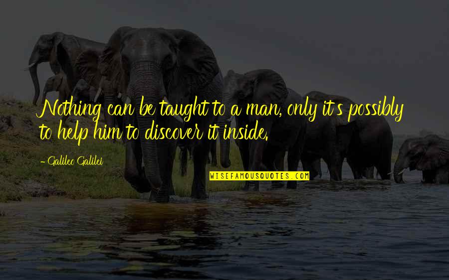 Listening Actively Quotes By Galileo Galilei: Nothing can be taught to a man, only Listening Actively Quotes By Galileo Galilei: Nothing can be taught to a man, only