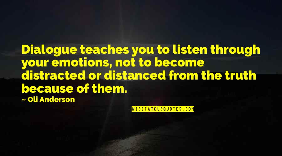 Listening And Leadership Quotes By Oli Anderson: Dialogue teaches you to listen through your emotions,