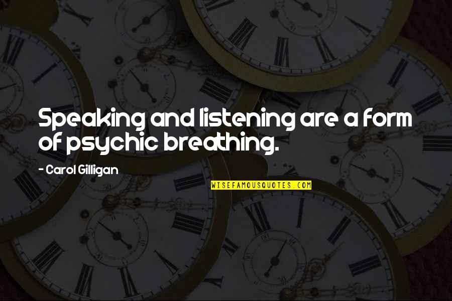 Listening And Speaking Quotes By Carol Gilligan: Speaking and listening are a form of psychic