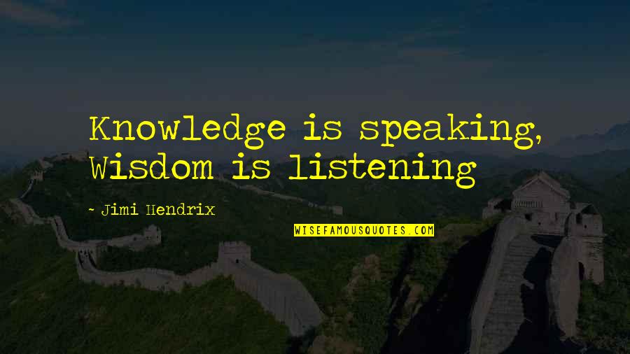 Listening And Speaking Quotes By Jimi Hendrix: Knowledge is speaking, Wisdom is listening