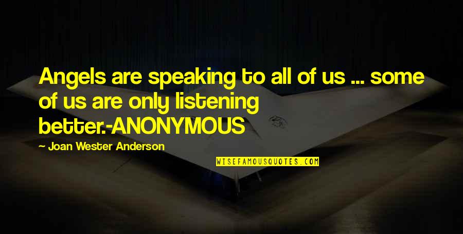 Listening And Speaking Quotes By Joan Wester Anderson: Angels are speaking to all of us ...