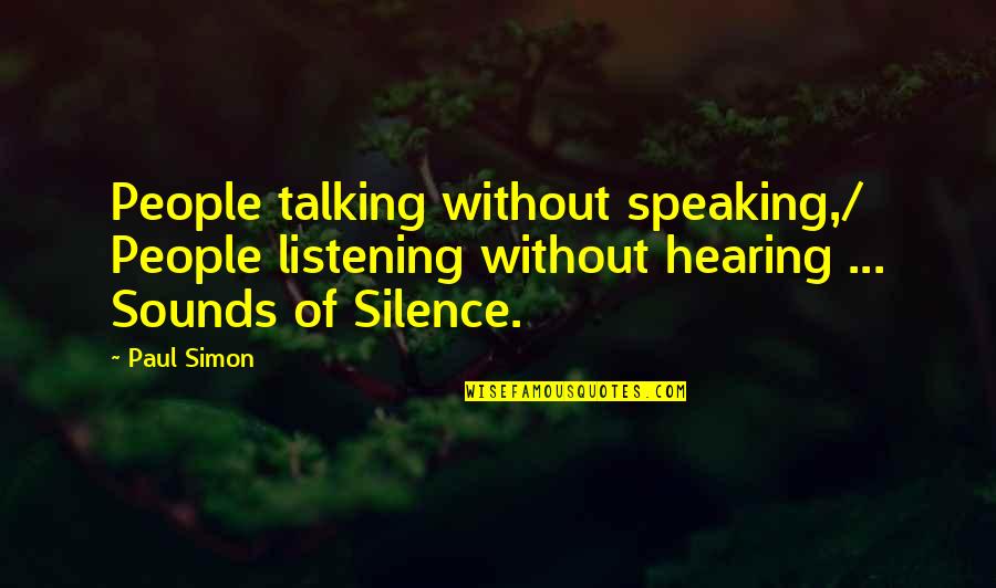 Listening And Speaking Quotes By Paul Simon: People talking without speaking,/ People listening without hearing