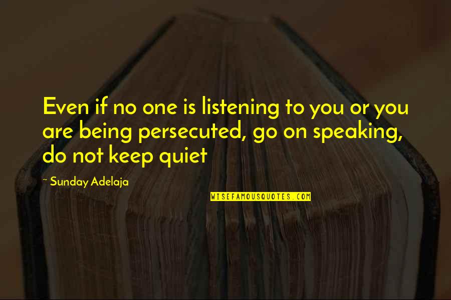 Listening And Speaking Quotes By Sunday Adelaja: Even if no one is listening to you