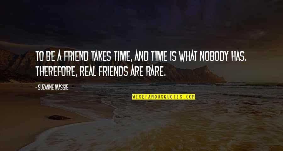 Listening Barriers Quotes By Suzanne Massie: To be a friend takes time, and time
