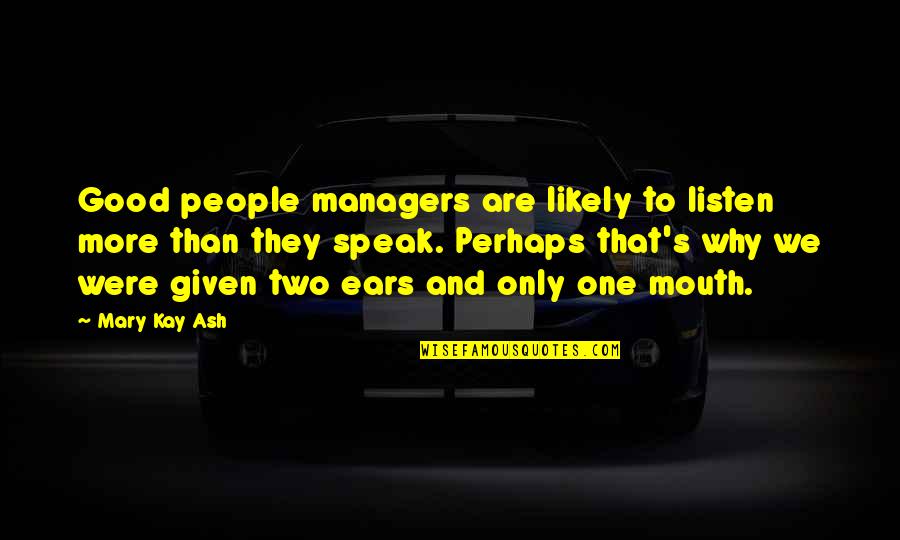 Listening Ears Quotes By Mary Kay Ash: Good people managers are likely to listen more
