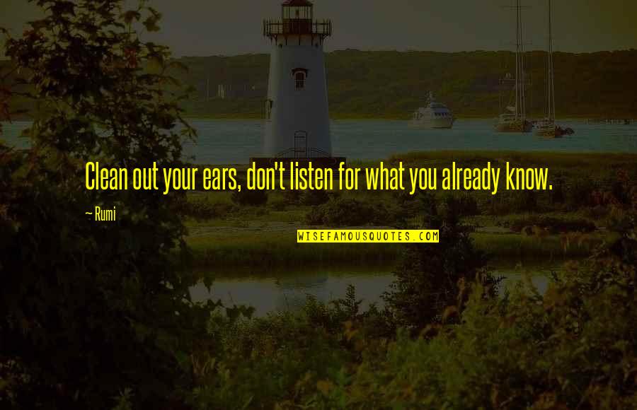Listening Ears Quotes By Rumi: Clean out your ears, don't listen for what