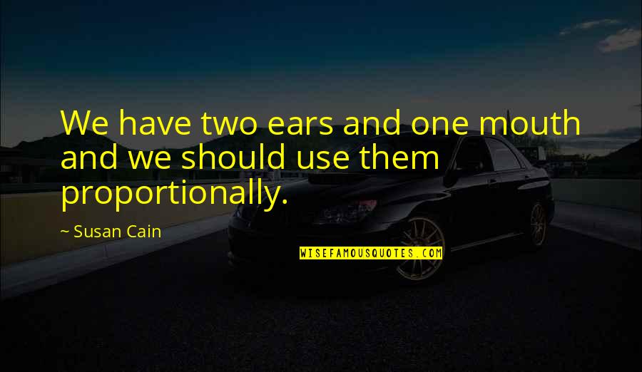 Listening Ears Quotes By Susan Cain: We have two ears and one mouth and