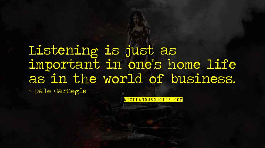 Listening In Business Quotes By Dale Carnegie: Listening is just as important in one's home