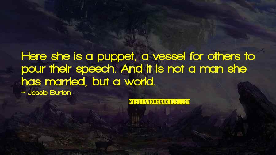 Listening In Business Quotes By Jessie Burton: Here she is a puppet, a vessel for