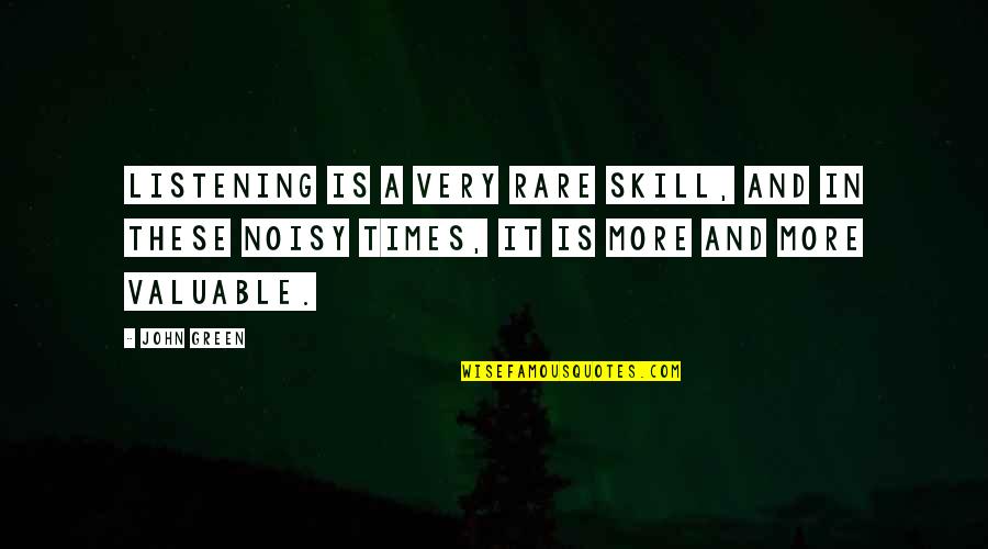 Listening Is A Skill Quotes By John Green: Listening is a very rare skill, and in
