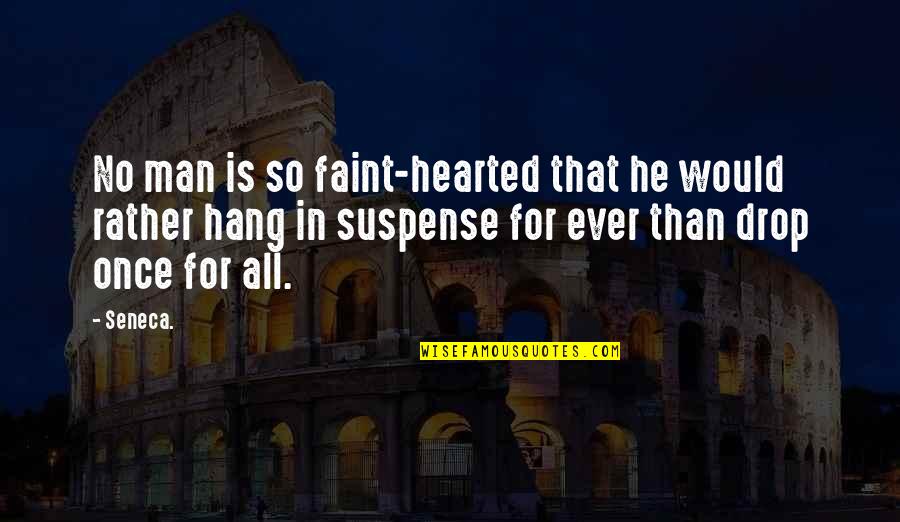 Listening Is An Act Of Love Quotes By Seneca.: No man is so faint-hearted that he would