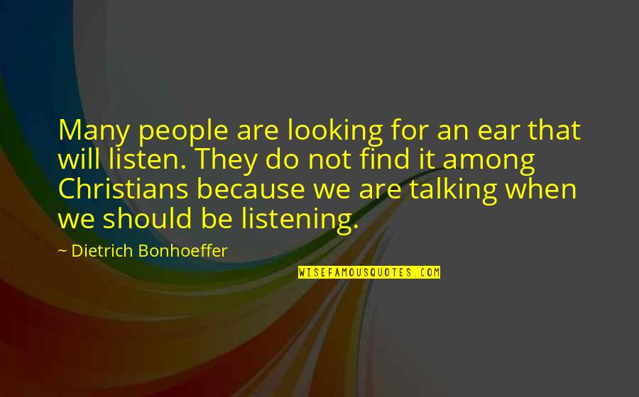 Listening Not Talking Quotes By Dietrich Bonhoeffer: Many people are looking for an ear that