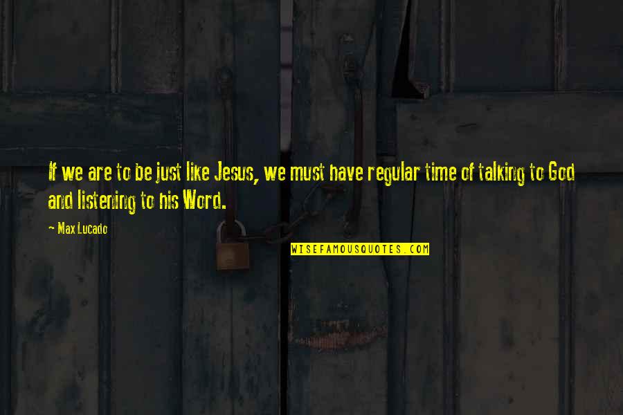 Listening Not Talking Quotes By Max Lucado: If we are to be just like Jesus,