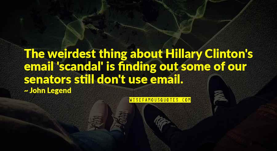 Listening Rather Than Talking Quotes By John Legend: The weirdest thing about Hillary Clinton's email 'scandal'