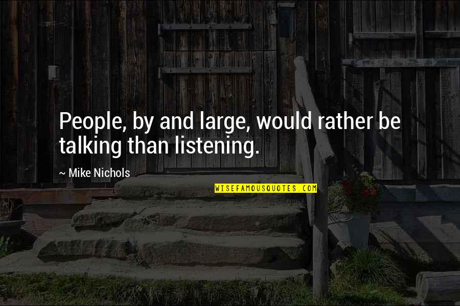 Listening Rather Than Talking Quotes By Mike Nichols: People, by and large, would rather be talking